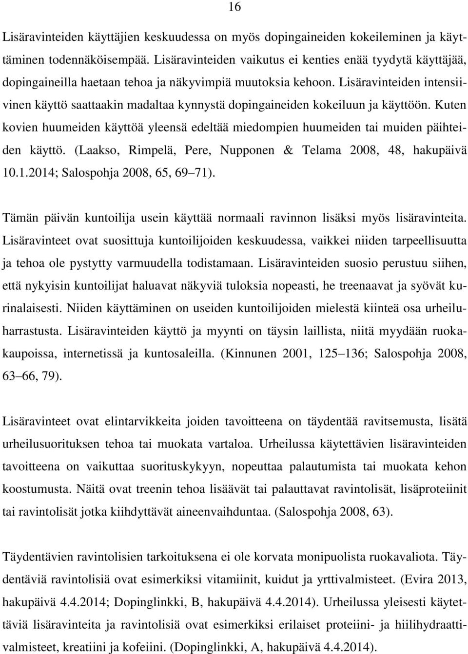 Lisäravinteiden intensiivinen käyttö saattaakin madaltaa kynnystä dopingaineiden kokeiluun ja käyttöön.