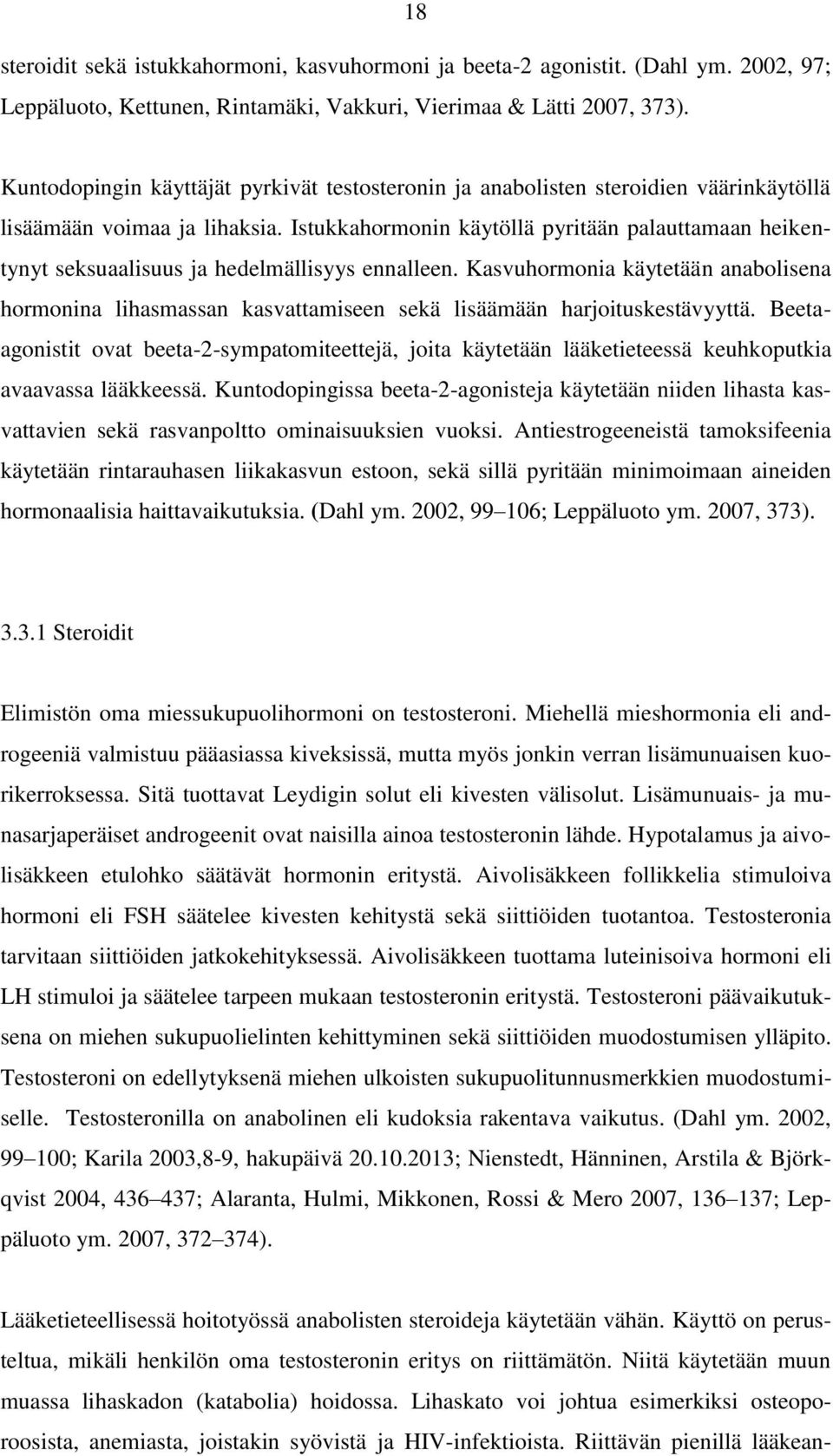Istukkahormonin käytöllä pyritään palauttamaan heikentynyt seksuaalisuus ja hedelmällisyys ennalleen.