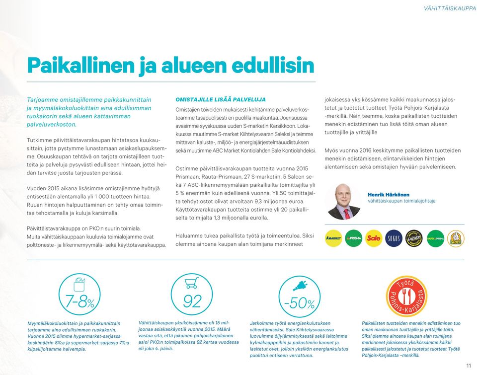 Osuuskaupan tehtävä on tarjota omistajilleen tuotteita ja palveluja pysyvästi edulliseen hintaan, jottei heidän tarvitse juosta tarjousten perässä.