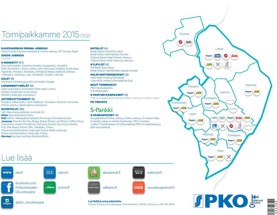 Reijola, Rääkkylä, Siilainen, Tohmajärvi, Uimaharju, Utra, Vehkalahti, Viinijärvi, Ylämylly SALET (5) Kanervala, Kiihtelysvaara, Koli, Kontiolahti, Marjala LIIKENNEMYYMÄLÄT (6) Kitee (autonpesu),