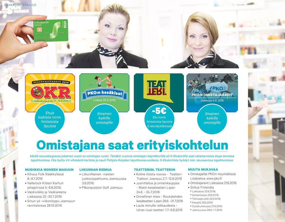 Tänäkin vuonna omistajan käyntikortilla eli S-Etukortilla saat rahanarvoisia etuja monissa tapahtumissa. Ota hyöty irti vihreästä kortista ja nauti Pohjois-Karjalan tapahtumavuodesta.