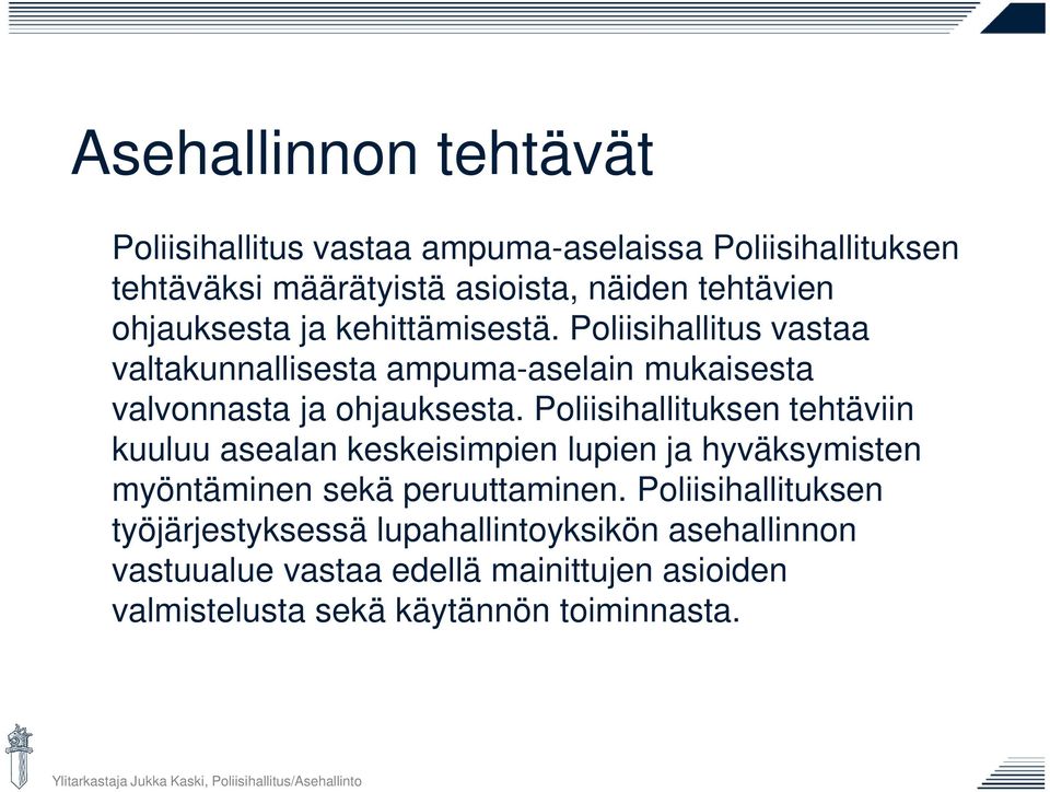 Poliisihallituksen tehtäviin kuuluu asealan keskeisimpien lupien ja hyväksymisten myöntäminen sekä peruuttaminen.