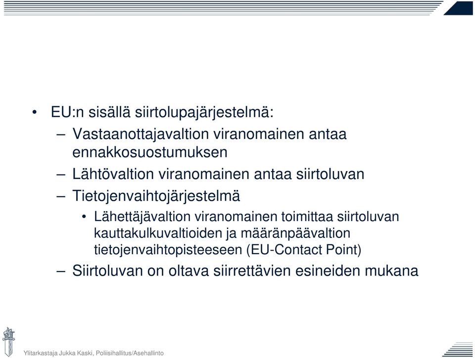 Tietojenvaihtojärjestelmä Lähettäjävaltion viranomainen toimittaa siirtoluvan