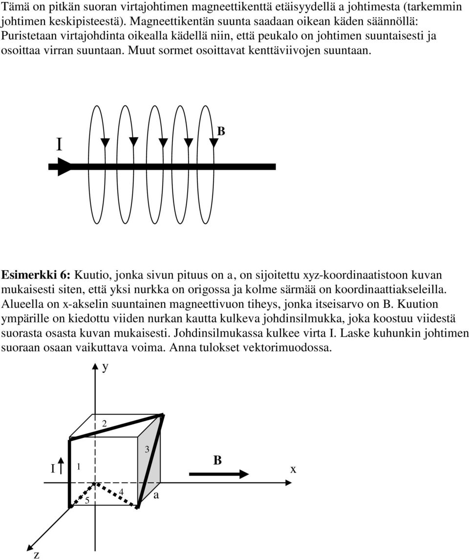 Muut sormet osoittavat kenttäviivojen suuntaan.