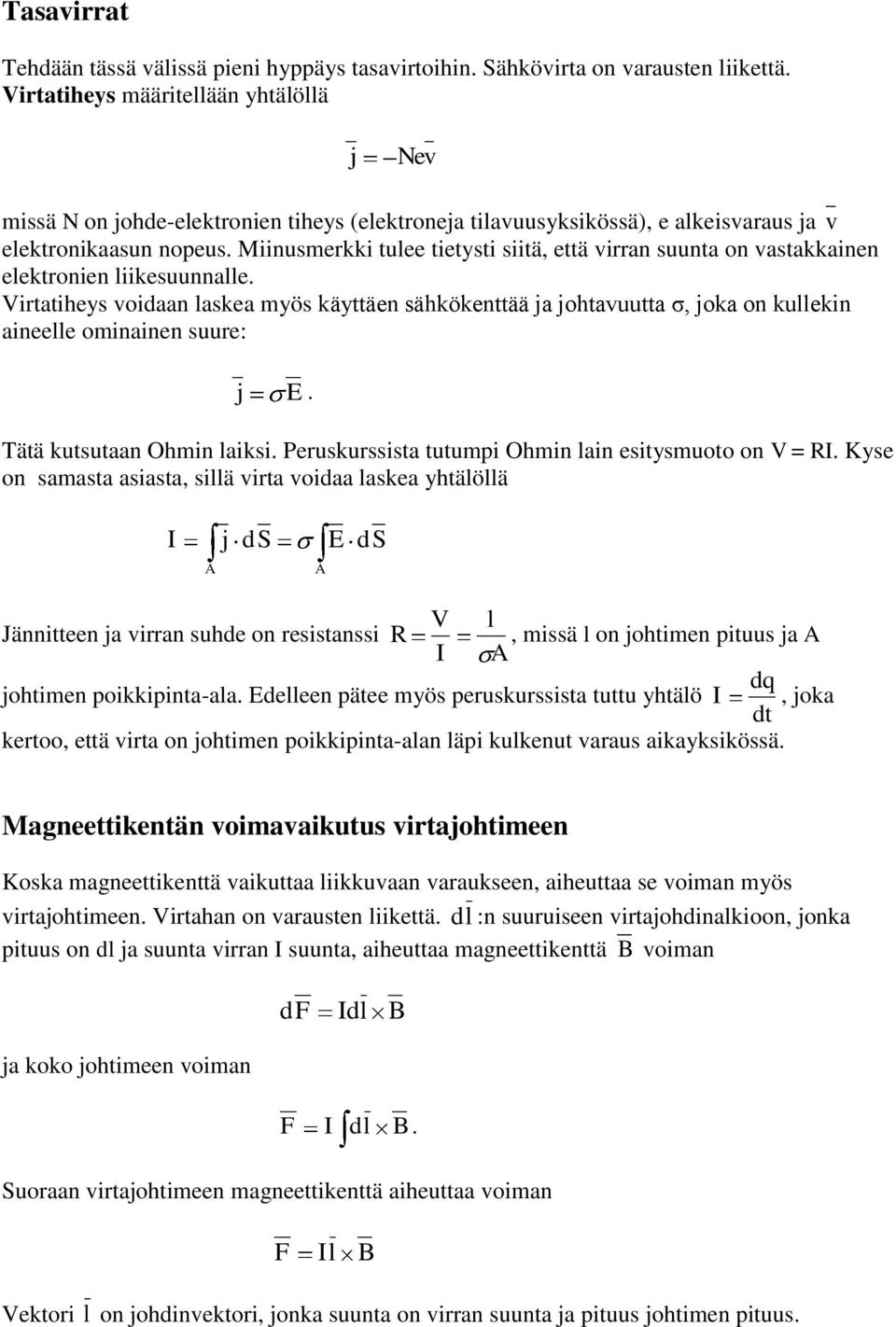 Miinusmerkki tulee tietysti siitä, että virran suunta on vastakkainen elektronien liikesuunnalle.