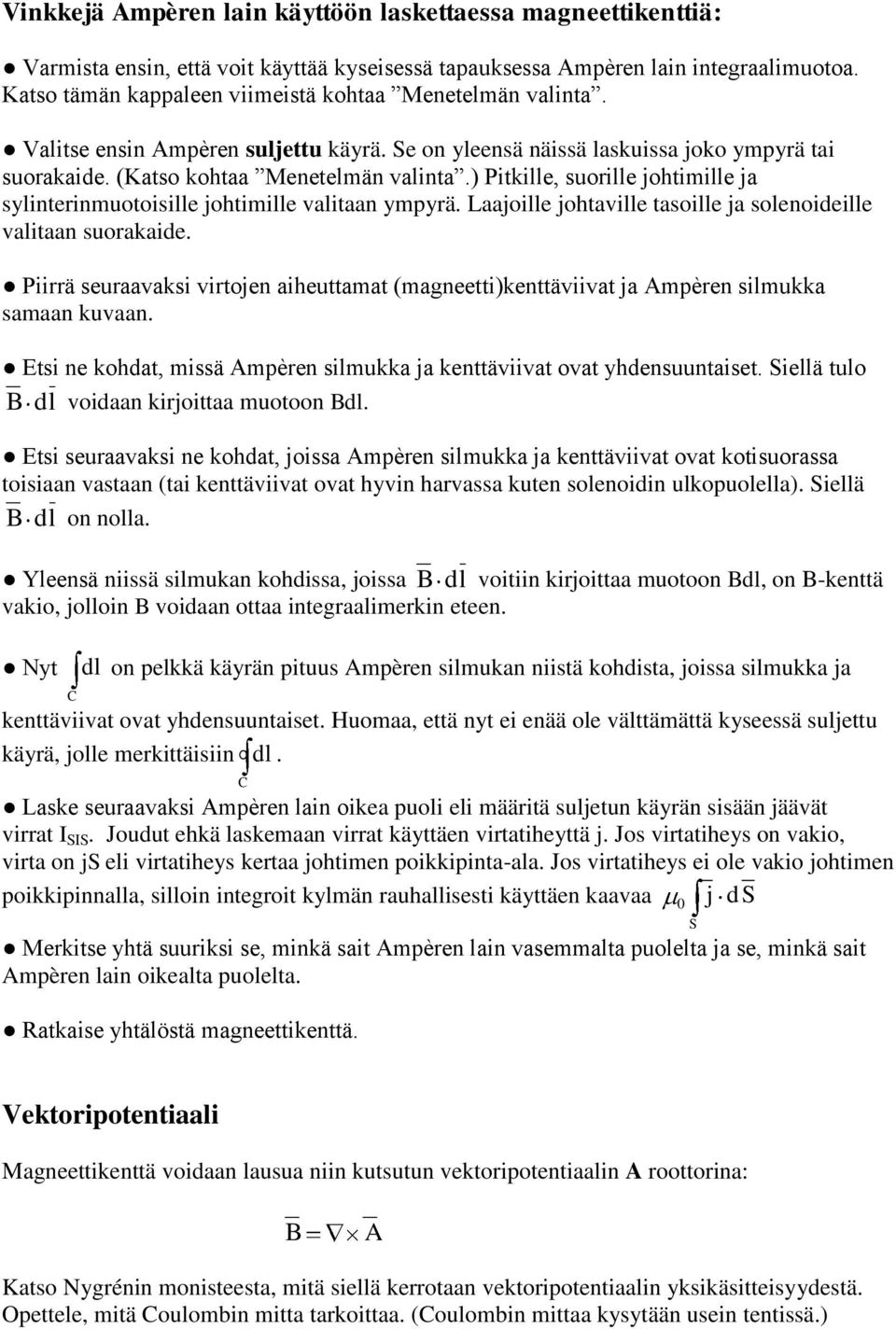 ) Pitkille, suorille johtimille ja sylinterinmuotoisille johtimille valitaan ympyrä. Laajoille johtaville tasoille ja solenoideille valitaan suorakaide.