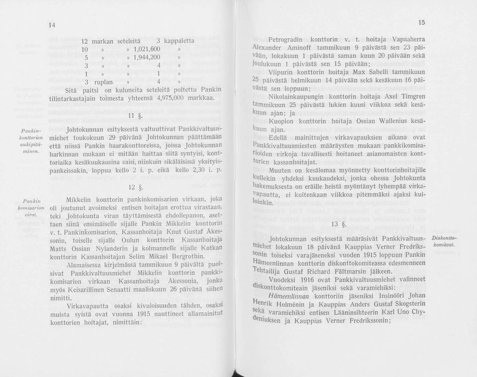 hitaja Vapaaherra Alexaner Aminff tammikuun 9 päivästä sen 23 päivään, lkakuun 1 päivästä saman kuun 20 päivään sekä julukuun 1 päivästä sen 15 päivään; Viipurin knttrin hitaja Max Sabelli tammikuun