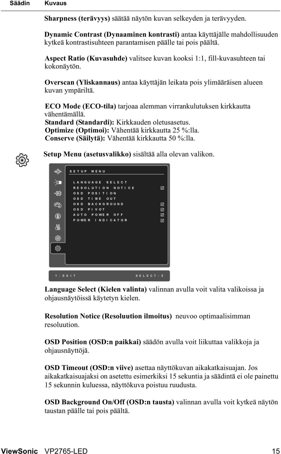 Aspect Ratio (Kuvasuhde) valitsee kuvan kooksi 1:1, fill-kuvasuhteen tai kokonäytön. Overscan (Yliskannaus) antaa käyttäjän leikata pois ylimääräisen alueen kuvan ympäriltä.