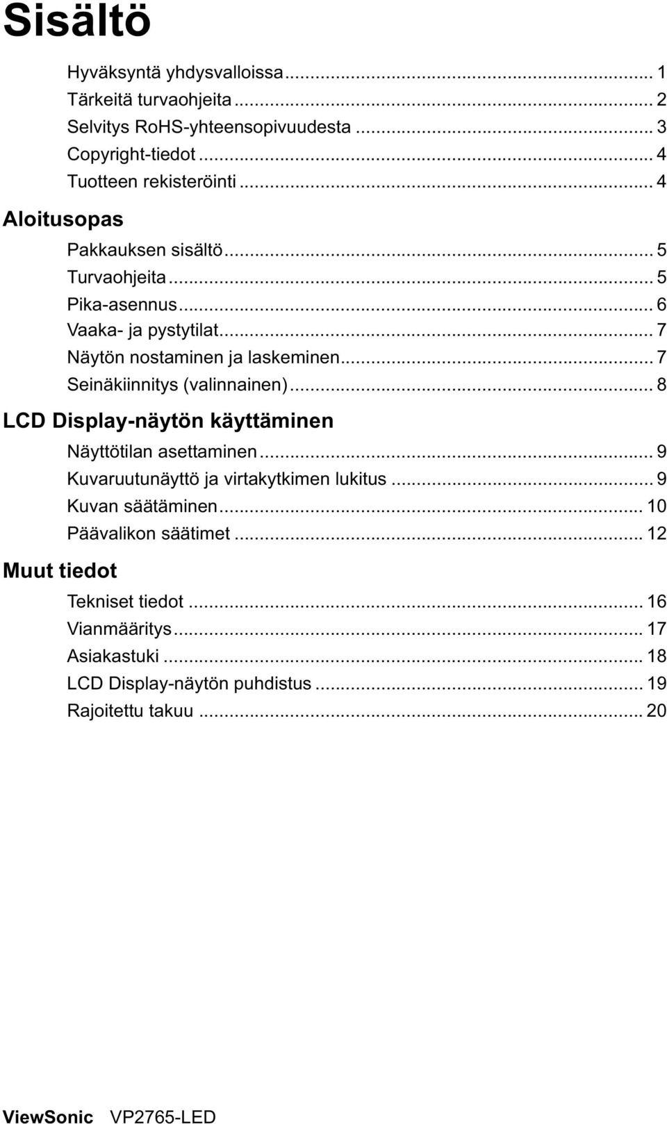 .. 7 Seinäkiinnitys (valinnainen)... 8 LCD Display-näytön käyttäminen Näyttötilan asettaminen... 9 Kuvaruutunäyttö ja virtakytkimen lukitus.