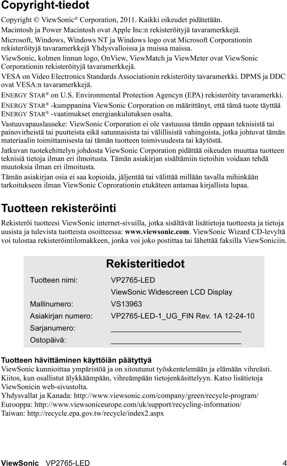 ViewSonic, kolmen linnun logo, OnView, ViewMatch ja ViewMeter ovat ViewSonic Corporationin rekisteröityjä tavaramerkkejä. VESA on Video Electronics Standards Associationin rekisteröity tavaramerkki.