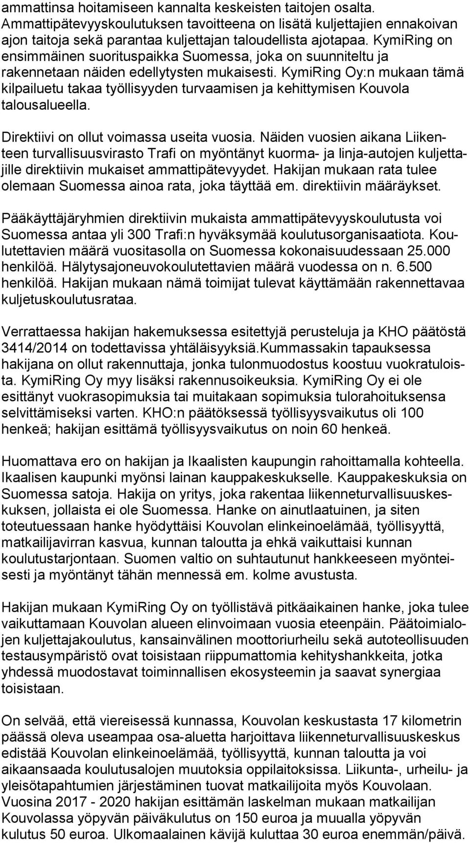 KymiRing on ensimmäinen suorituspaikka Suomessa, jo ka on suunniteltu ja rakennetaan näiden edellytysten mukaisesti.