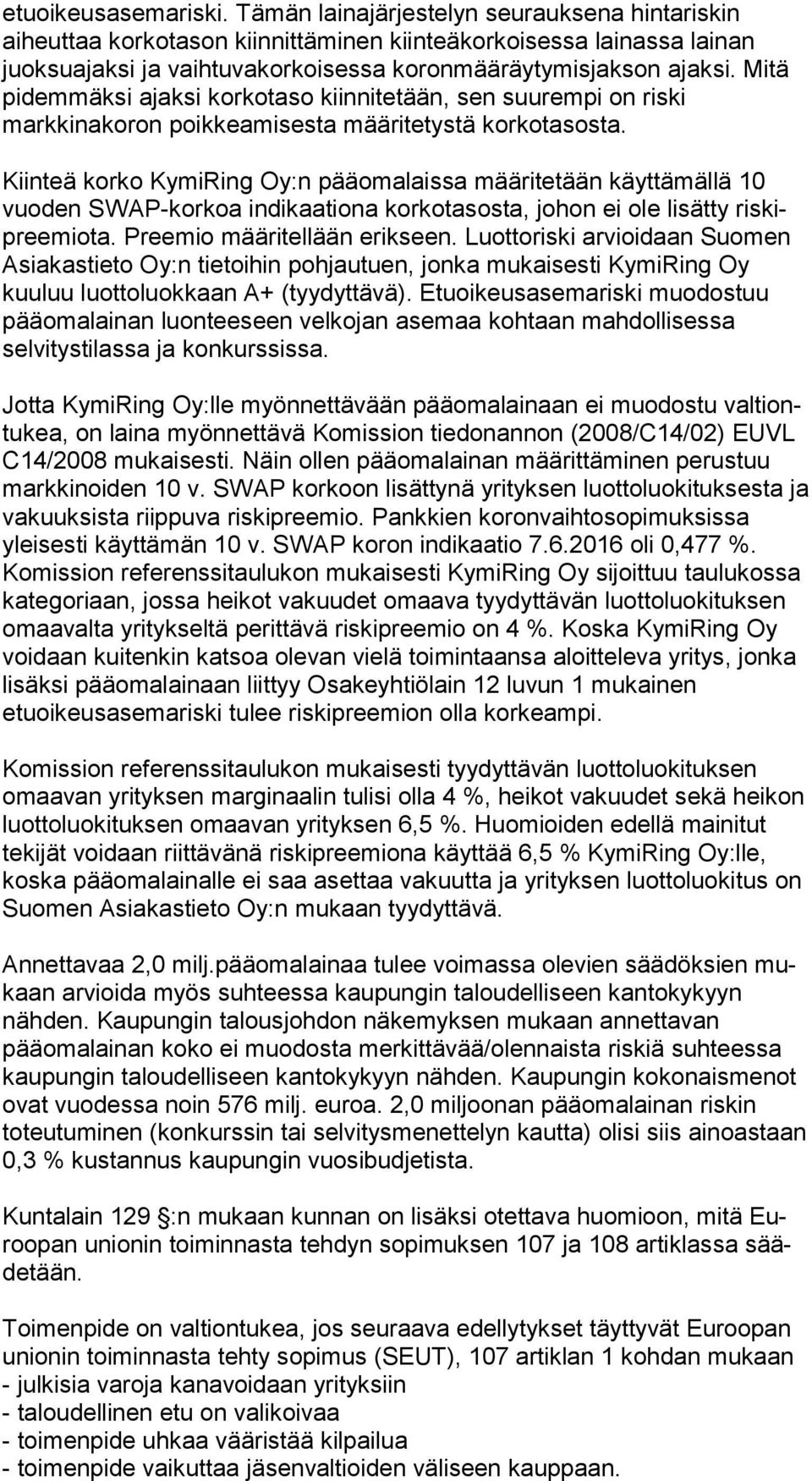 Mitä pidemmäksi ajaksi korkotaso kiinnitetään, sen suurempi on ris ki markkinakoron poikkeamisesta määritetystä korkotasosta.