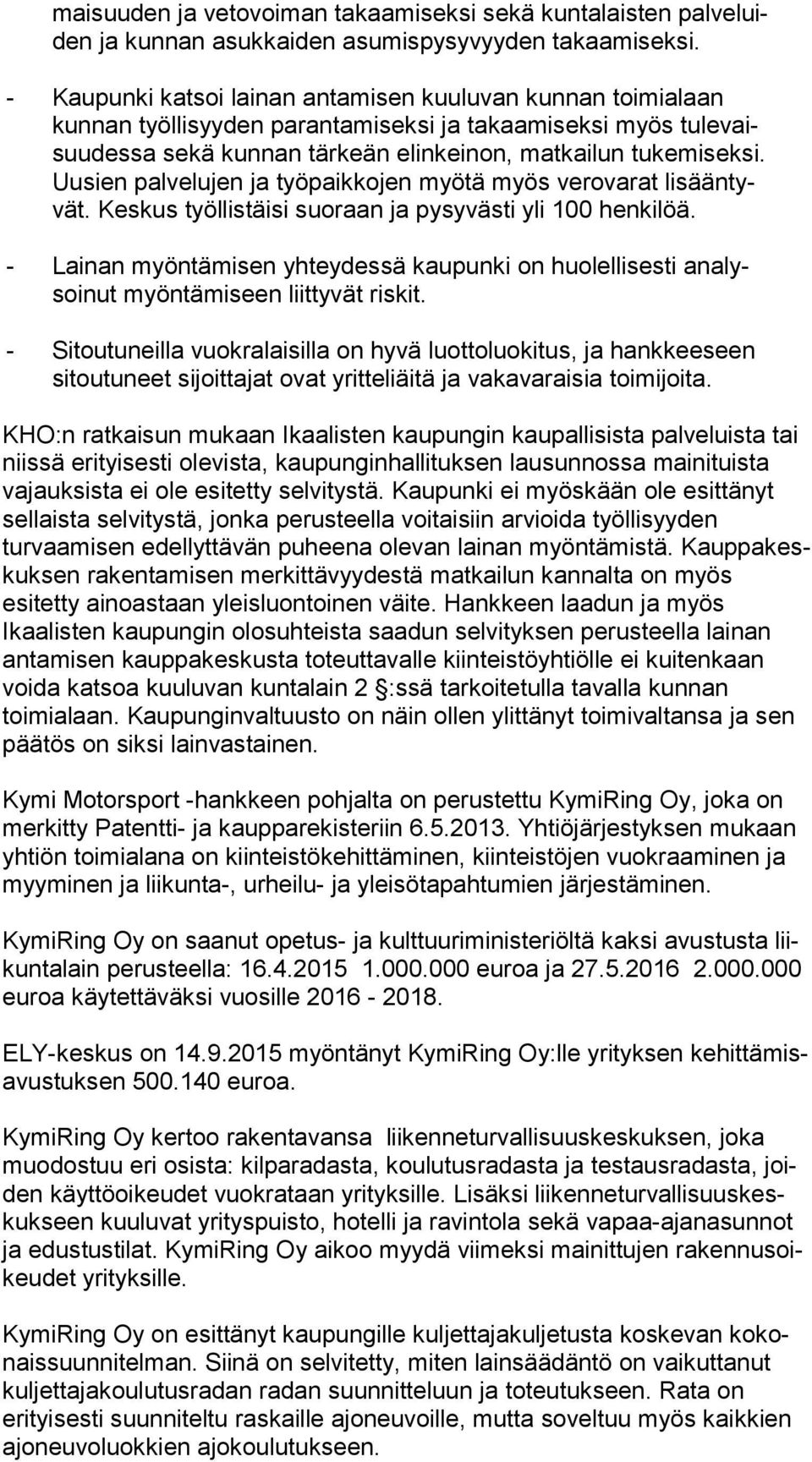 Uu sien palvelujen ja työpaikkojen myötä myös verovarat li sään tyvät. Keskus työllistäisi suoraan ja pysyvästi yli 100 henkilöä.