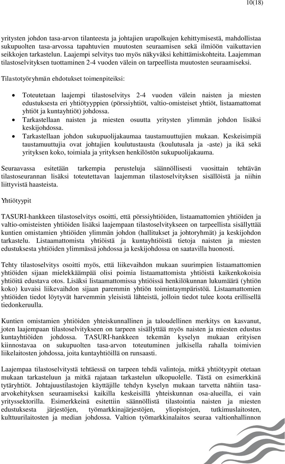 Tilastotyöryhmän ehdotukset toimenpiteiksi: Toteutetaan laajempi tilastoselvitys 2-4 vuoden välein naisten ja miesten edustuksesta eri yhtiötyyppien (pörssiyhtiöt, valtio-omisteiset yhtiöt,