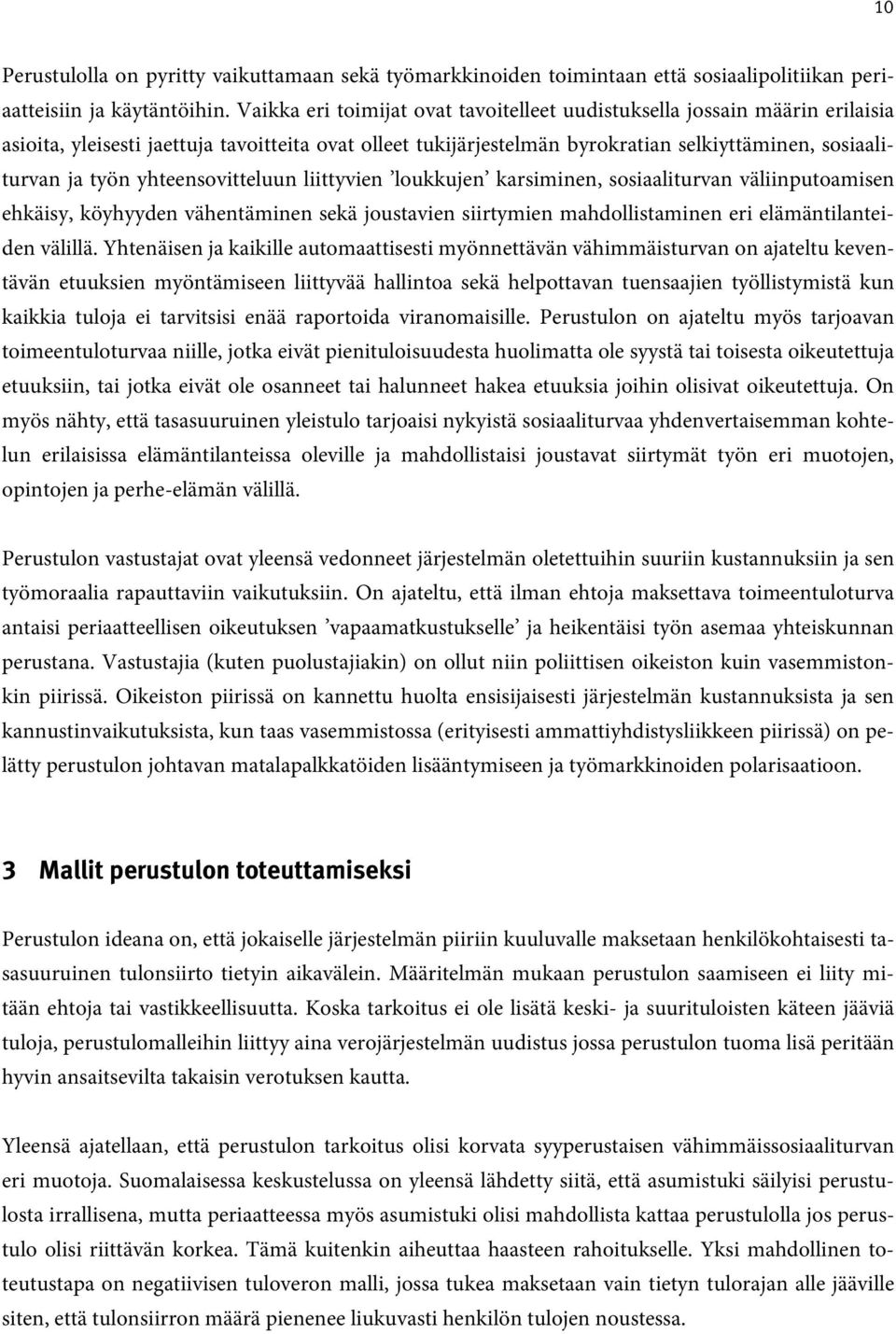 yhteensovitteluun liittyvien loukkujen karsiminen, sosiaaliturvan väliinputoamisen ehkäisy, köyhyyden vähentäminen sekä joustavien siirtymien mahdollistaminen eri elämäntilanteiden välillä.