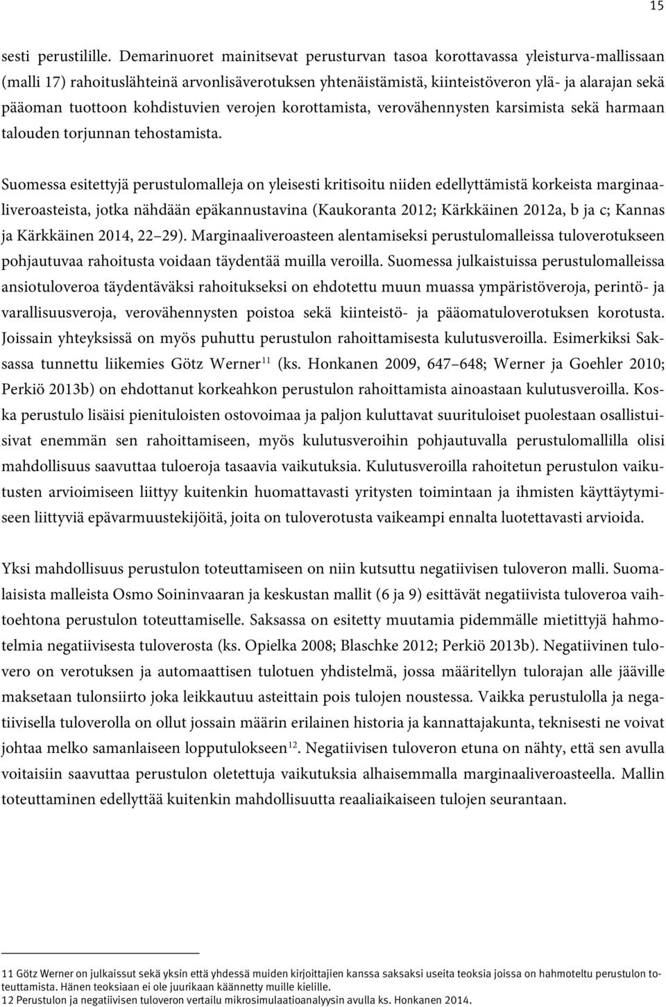 kohdistuvien verojen korottamista, verovähennysten karsimista sekä harmaan talouden torjunnan tehostamista.