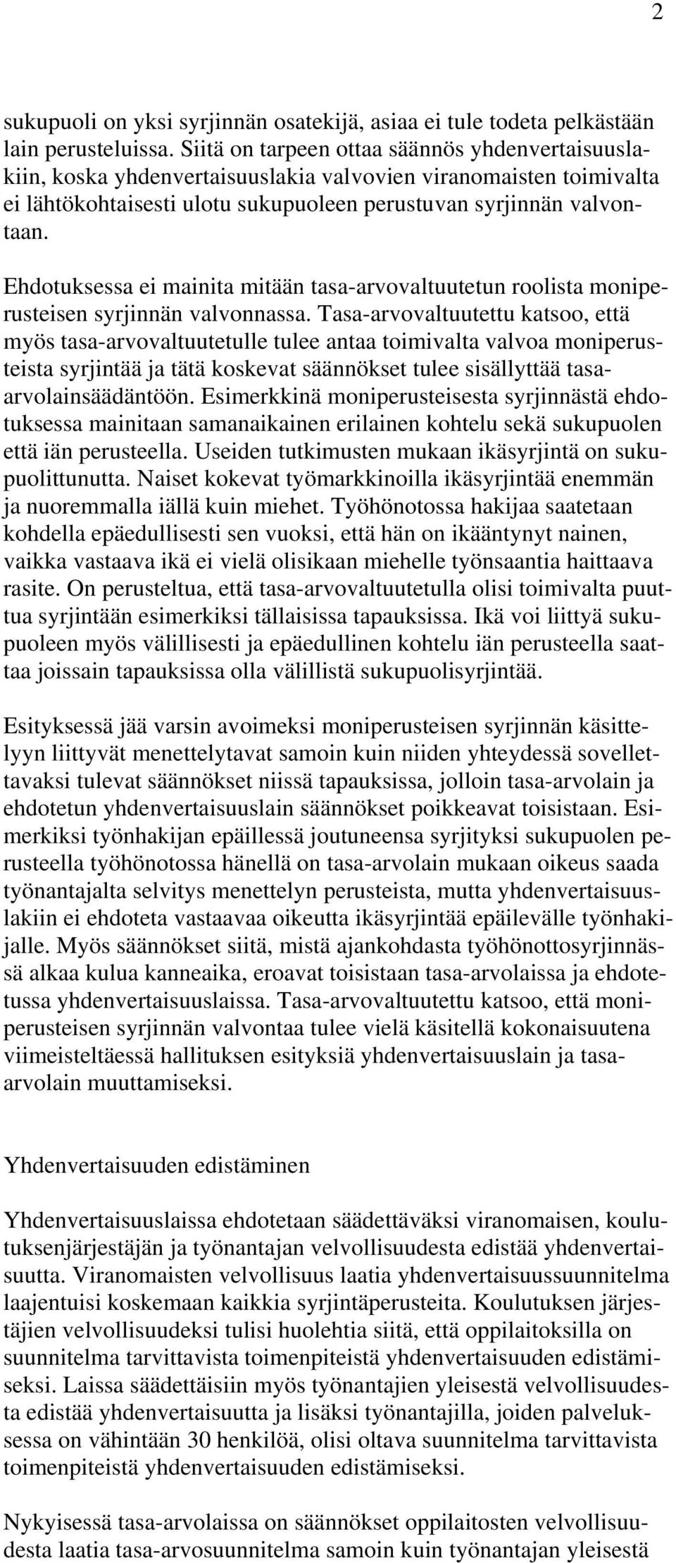 Ehdotuksessa ei mainita mitään tasa-arvovaltuutetun roolista moniperusteisen syrjinnän valvonnassa.