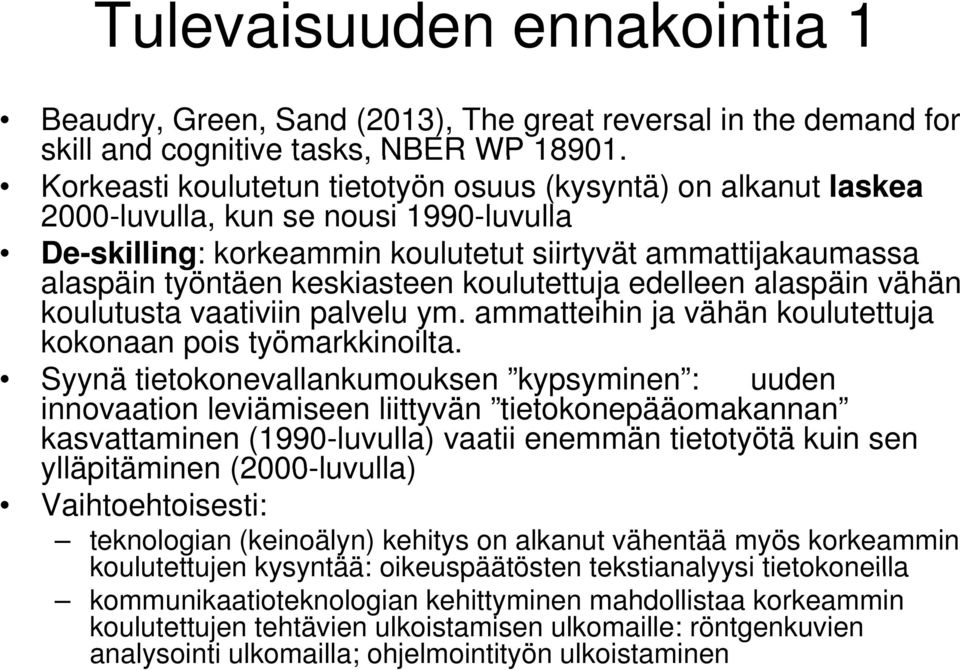 koulutettuja edelleen alaspäin vähän koulutusta vaativiin palvelu ym. ammatteihin ja vähän koulutettuja kokonaan pois työmarkkinoilta.