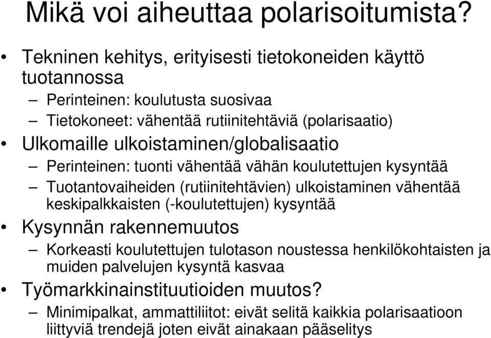 ulkoistaminen/globalisaatio Perinteinen: tuonti vähentää vähän koulutettujen kysyntää Tuotantovaiheiden (rutiinitehtävien) ulkoistaminen vähentää keskipalkkaisten
