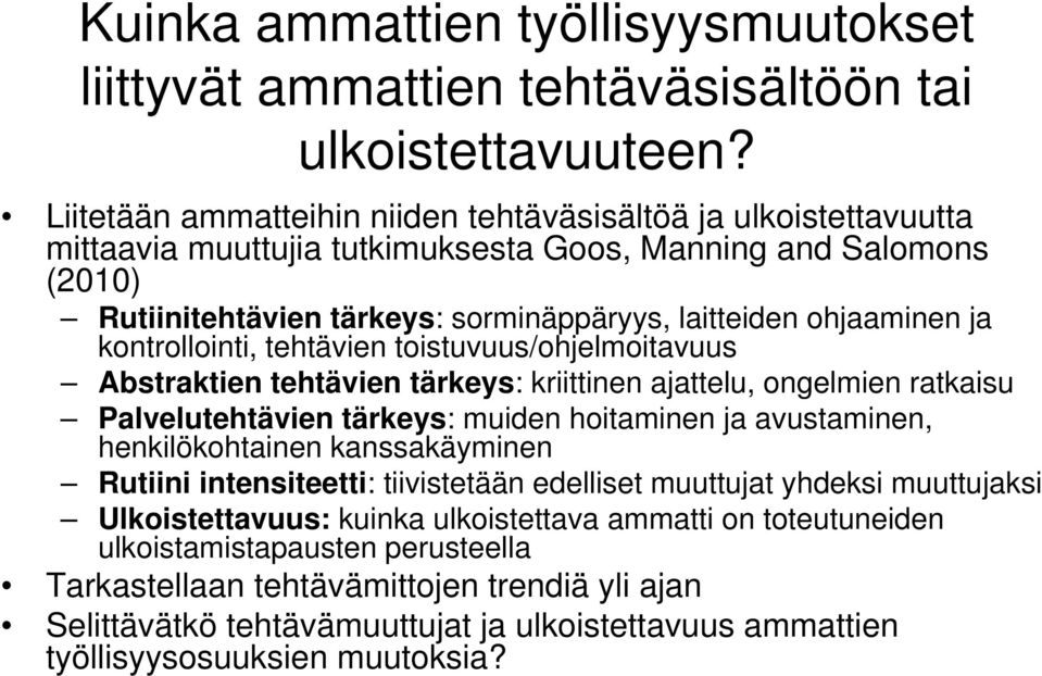 ja kontrollointi, tehtävien toistuvuus/ohjelmoitavuus Abstraktien tehtävien tärkeys: kriittinen ajattelu, ongelmien ratkaisu Palvelutehtävien tärkeys: muiden hoitaminen ja avustaminen,