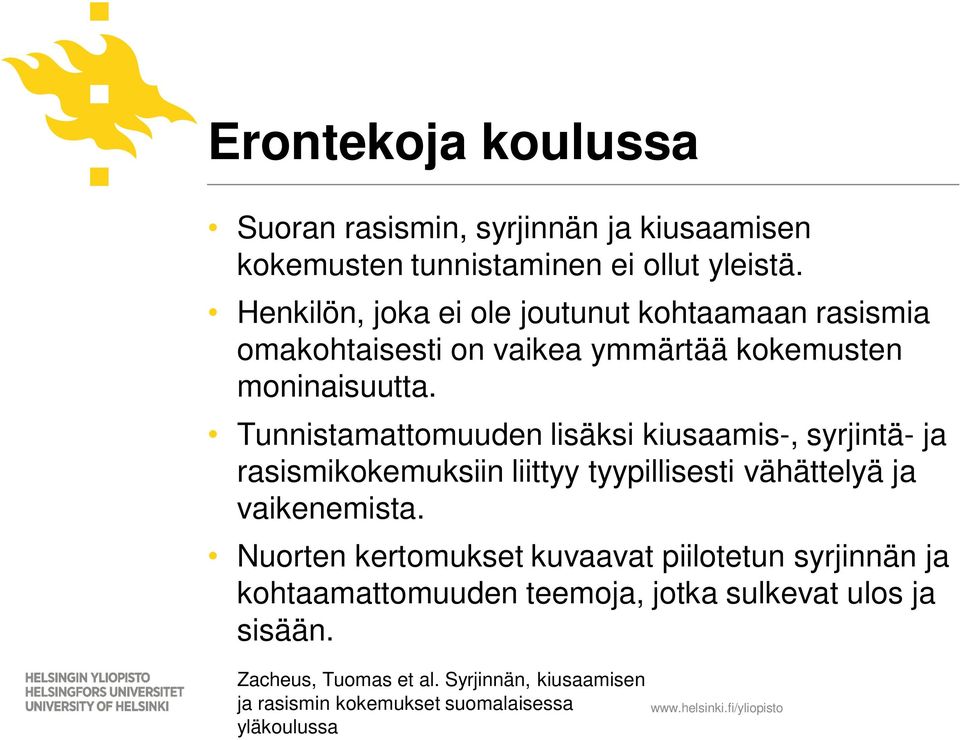 Tunnistamattomuuden lisäksi kiusaamis-, syrjintä- ja rasismikokemuksiin liittyy tyypillisesti vähättelyä ja vaikenemista.