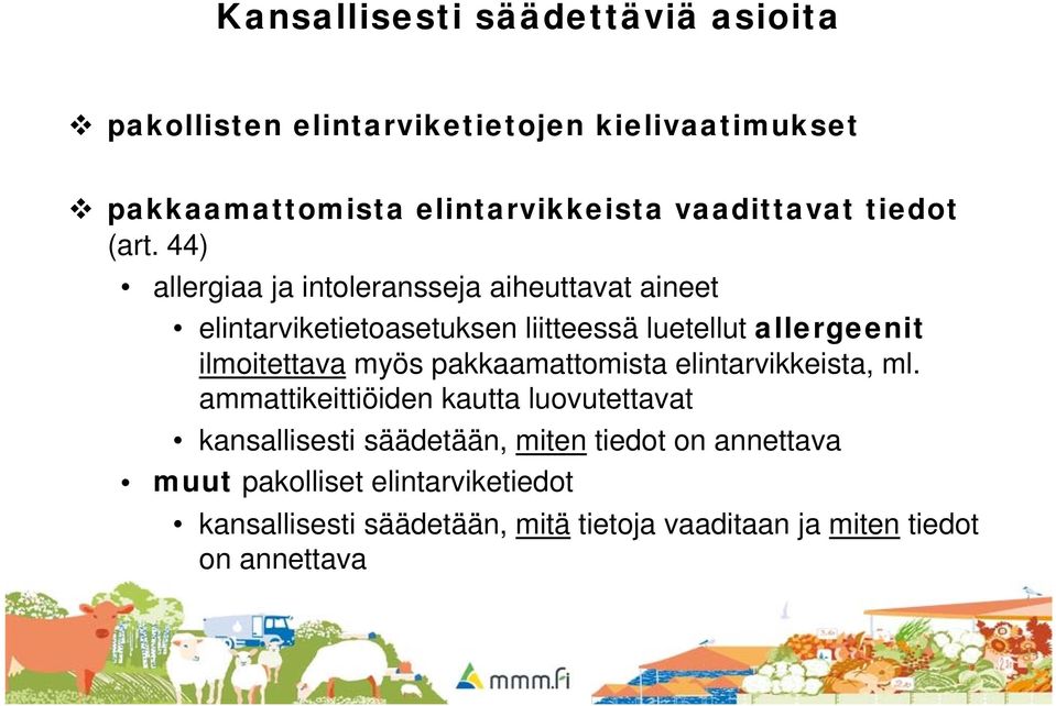 44) allergiaa ja intoleransseja aiheuttavat aineet elintarviketietoasetuksen liitteessä luetellut allergeenit ilmoitettava myös