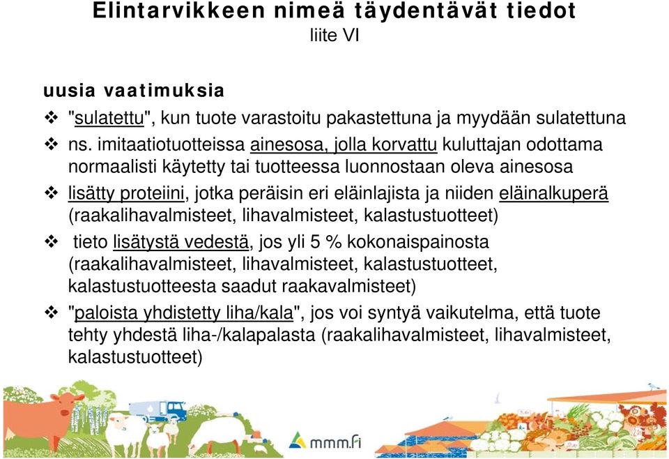 eläinlajista ja niiden eläinalkuperä (raakalihavalmisteet, lihavalmisteet, kalastustuotteet) tieto lisätystä vedestä, jos yli 5 % kokonaispainosta (raakalihavalmisteet,