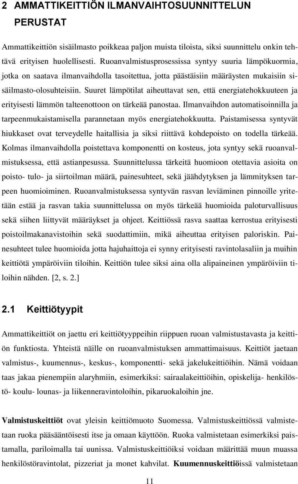 Suuret lämpötilat aiheuttavat sen, että energiatehokkuuteen ja erityisesti lämmön talteenottoon on tärkeää panostaa.