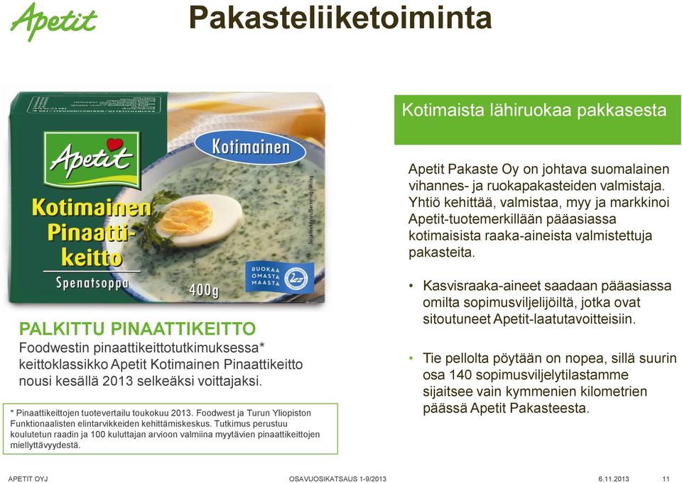 PALKITTU PINAATTIKEITTO Foodwestin pinaattikeittotutkimuksessa* keittoklassikko Apetit Kotimainen Pinaattikeitto nousi kesällä 2013 selkeäksi voittajaksi.