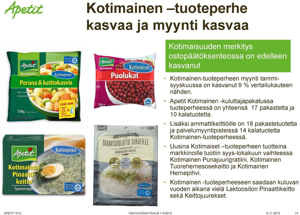 Lisäksi ammattikeittiöille on 18 pakastetuotetta ja palvelumyyntipisteissä 14 kalatuotetta Kotimainen-tuoteperheessä.