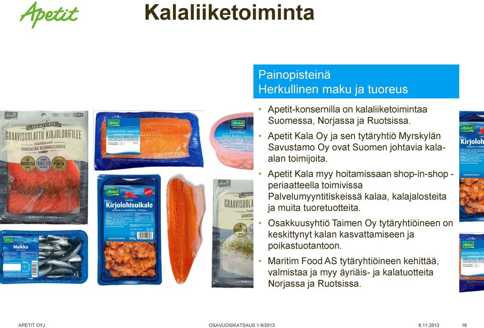 Apetit Kala myy hoitamissaan shop-in-shop - periaatteella toimivissa Palvelumyyntitiskeissä kalaa, kalajalosteita ja muita tuoretuotteita.