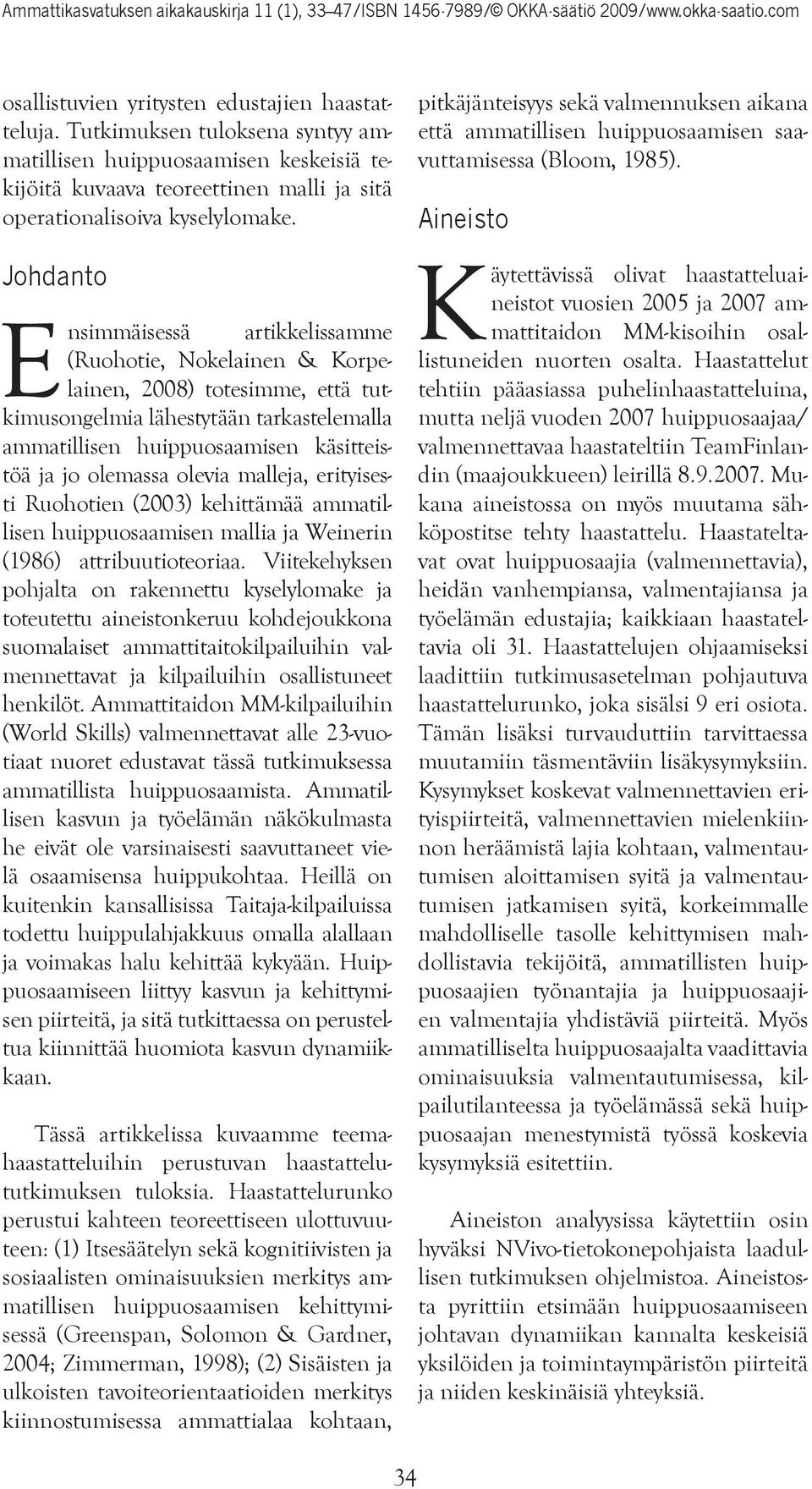 olemassa olevia malleja, erityisesti Ruohotien (2003) kehittämää ammatillisen huippuosaamisen mallia ja Weinerin (1986) attribuutioteoriaa.