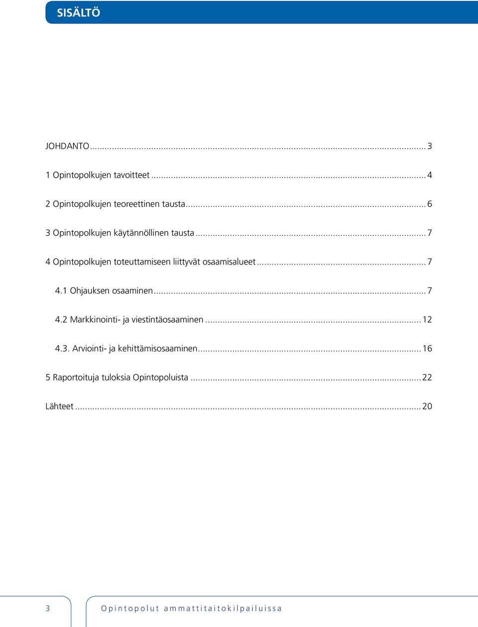 ..7 4.1 Ohjauksen osaaminen...7 4.2 Markkinointi- ja viestintäosaaminen...12 4.3.