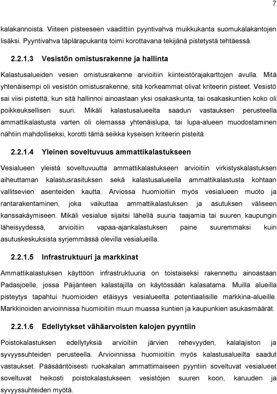 Mitä yhtenäisempi oli vesistön omistusrakenne, sitä korkeammat olivat kriteerin pisteet.