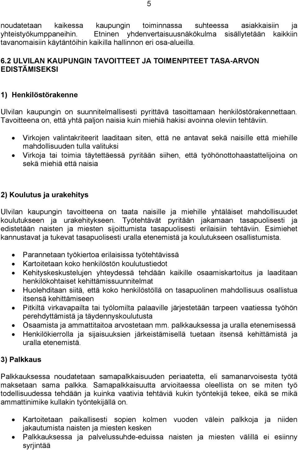 2 ULVILAN KAUPUNGIN TAVOITTEET JA TOIMENPITEET TASA-ARVON EDISTÄMISEKSI 1) Henkilöstörakenne Ulvilan kaupungin on suunnitelmallisesti pyrittävä tasoittamaan henkilöstörakennettaan.