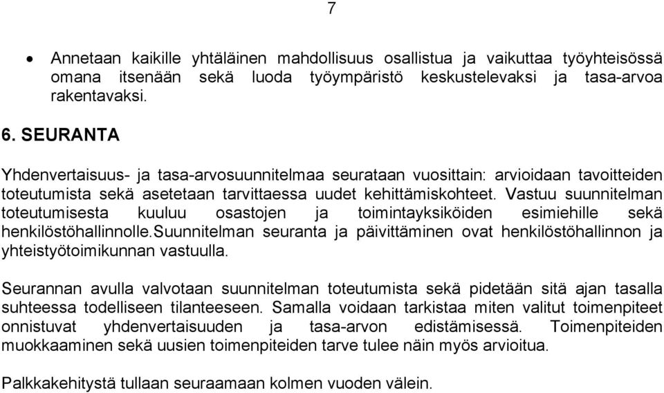 Vastuu suunnitelman toteutumisesta kuuluu osastojen ja toimintayksiköiden esimiehille sekä henkilöstöhallinnolle.