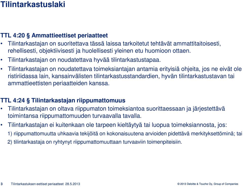 Tilintarkastajan on noudatettava toimeksiantajan antamia erityisiä ohjeita, jos ne eivät ole ristiriidassa lain, kansainvälisten tilintarkastusstandardien, hyvän tilintarkastustavan tai