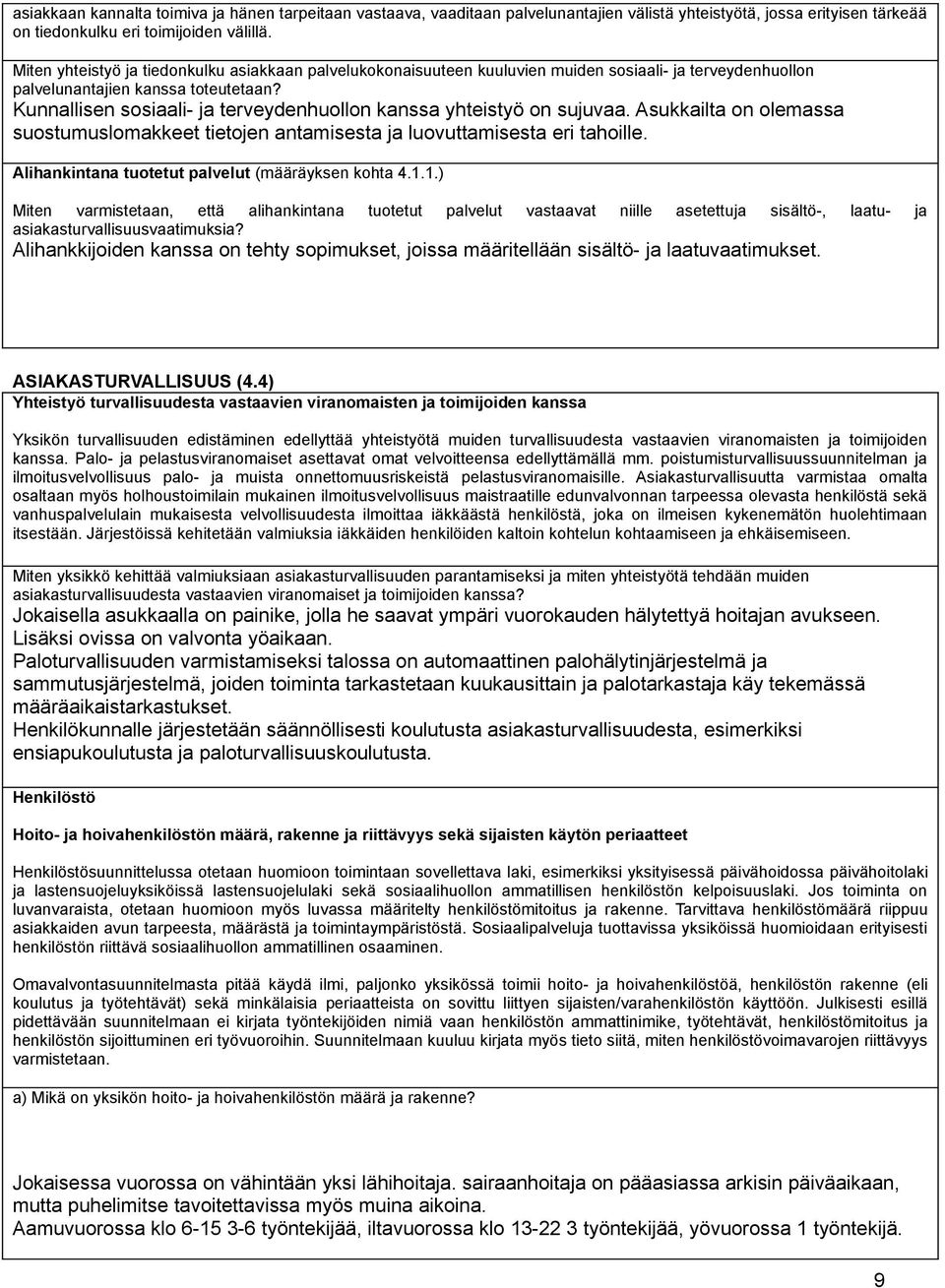 Kunnallisen sosiaali- ja terveydenhuollon kanssa yhteistyö on sujuvaa. Asukkailta on olemassa suostumuslomakkeet tietojen antamisesta ja luovuttamisesta eri tahoille.