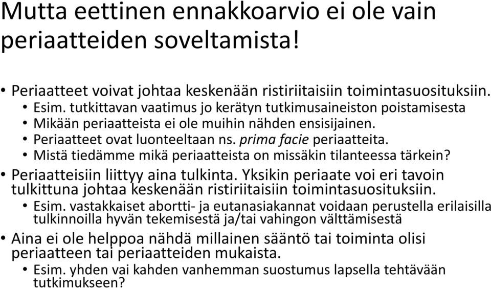 Mistä tiedämme mikä periaatteista on missäkin tilanteessa tärkein? Periaatteisiin liittyy aina tulkinta.