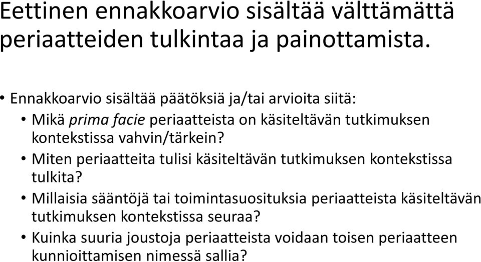 kontekstissa vahvin/tärkein? Miten periaatteita tulisi käsiteltävän tutkimuksen kontekstissa tulkita?