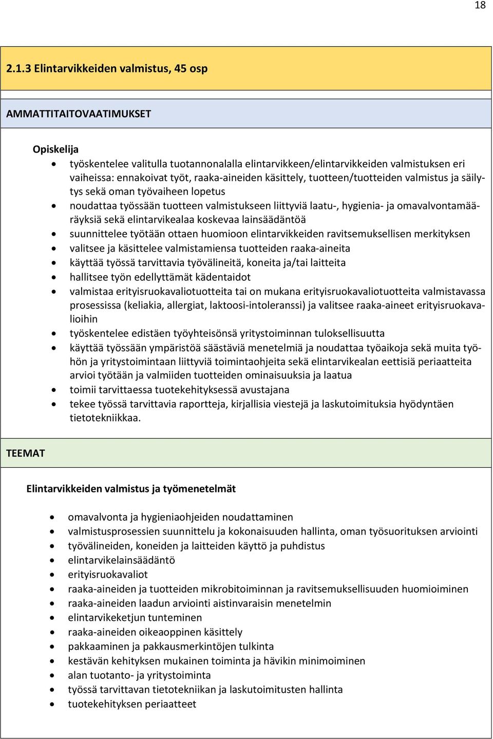 koskevaa lainsäädäntöä suunnittelee työtään ottaen huomioon elintarvikkeiden ravitsemuksellisen merkityksen valitsee ja käsittelee valmistamiensa tuotteiden raaka aineita käyttää työssä tarvittavia