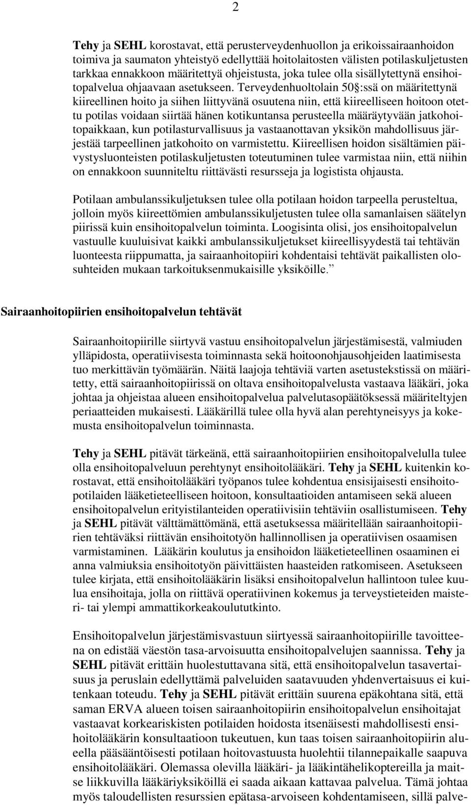 Terveydenhuoltolain 50 :ssä on määritettynä kiireellinen hoito ja siihen liittyvänä osuutena niin, että kiireelliseen hoitoon otettu potilas voidaan siirtää hänen kotikuntansa perusteella