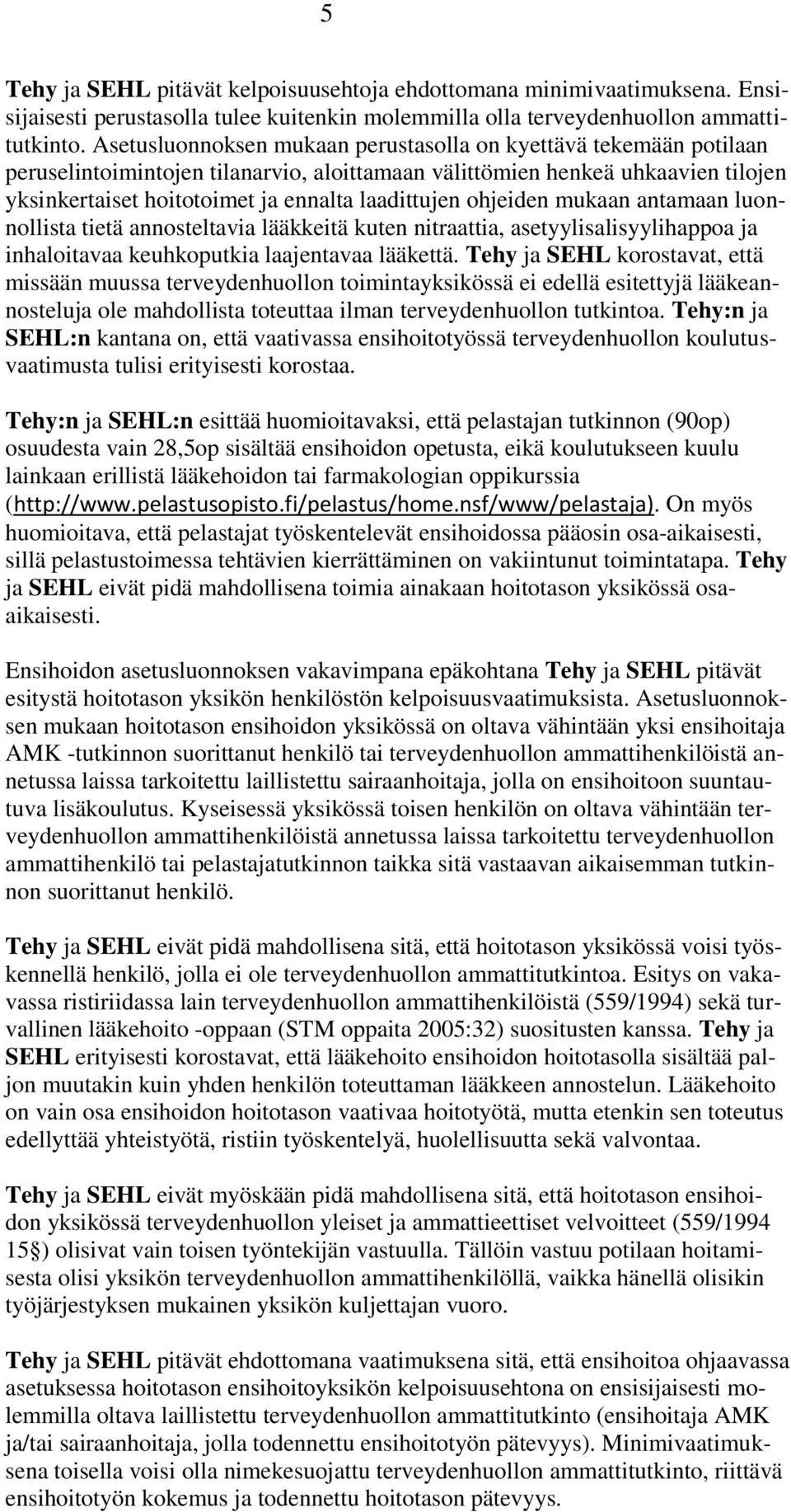 ohjeiden mukaan antamaan luonnollista tietä annosteltavia lääkkeitä kuten nitraattia, asetyylisalisyylihappoa ja inhaloitavaa keuhkoputkia laajentavaa lääkettä.