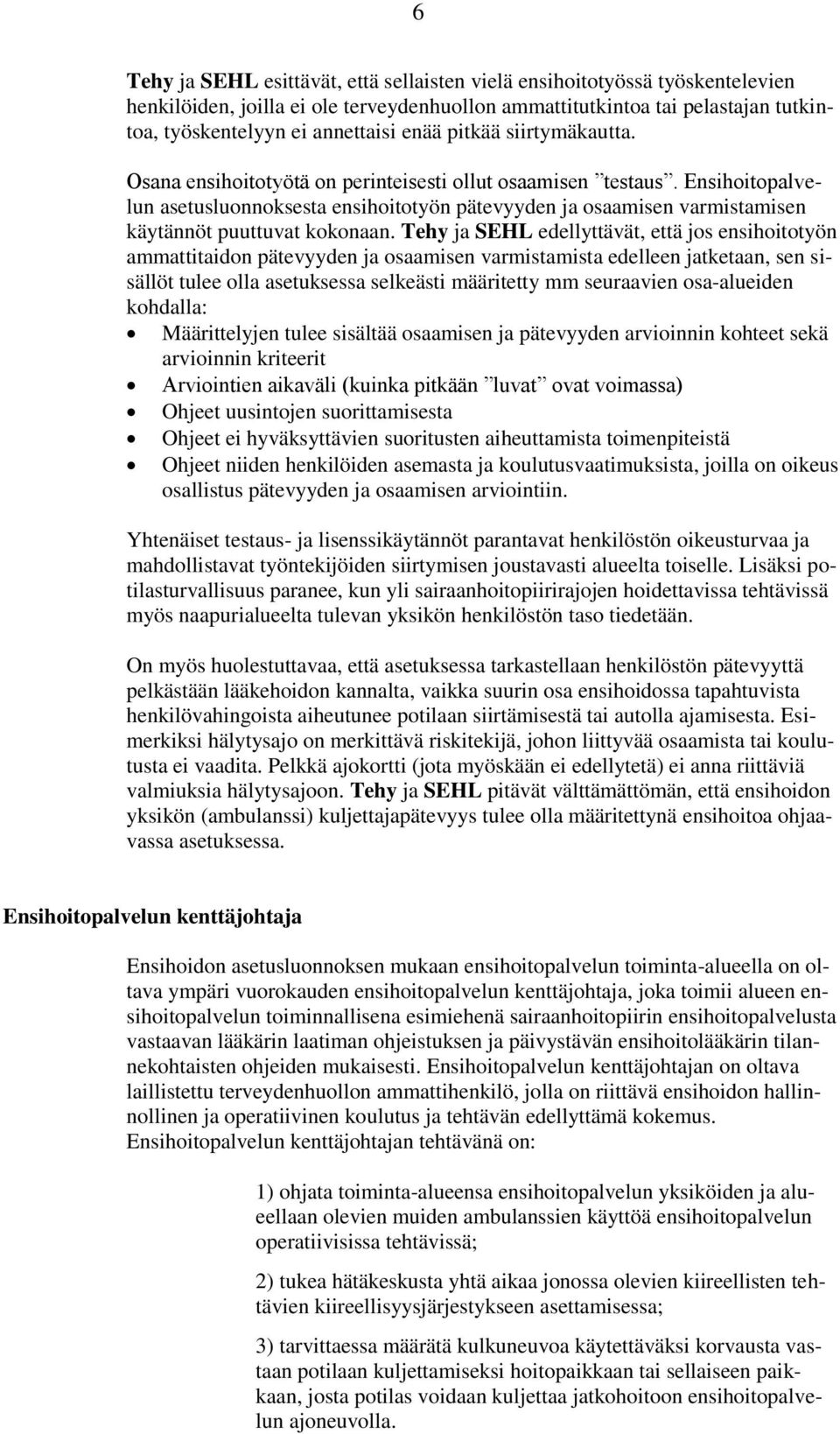 Ensihoitopalvelun asetusluonnoksesta ensihoitotyön pätevyyden ja osaamisen varmistamisen käytännöt puuttuvat kokonaan.