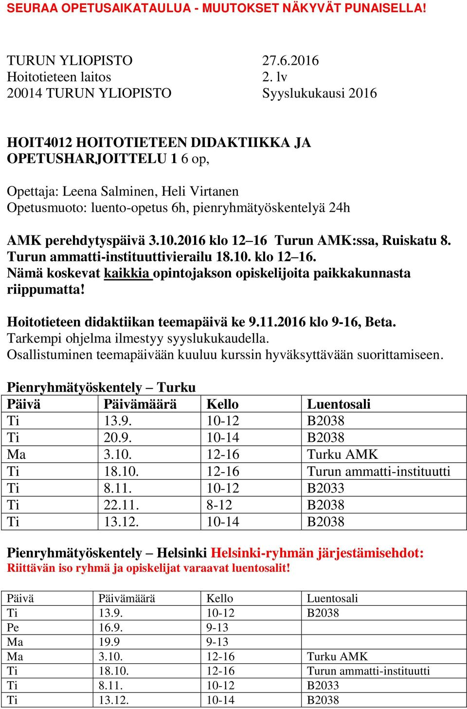 Hoitotieteen didaktiikan teemapäivä ke 9.11.2016 klo 9-16, Beta. Tarkempi ohjelma ilmestyy syyslukukaudella. Osallistuminen teemapäivään kuuluu kurssin hyväksyttävään suorittamiseen.