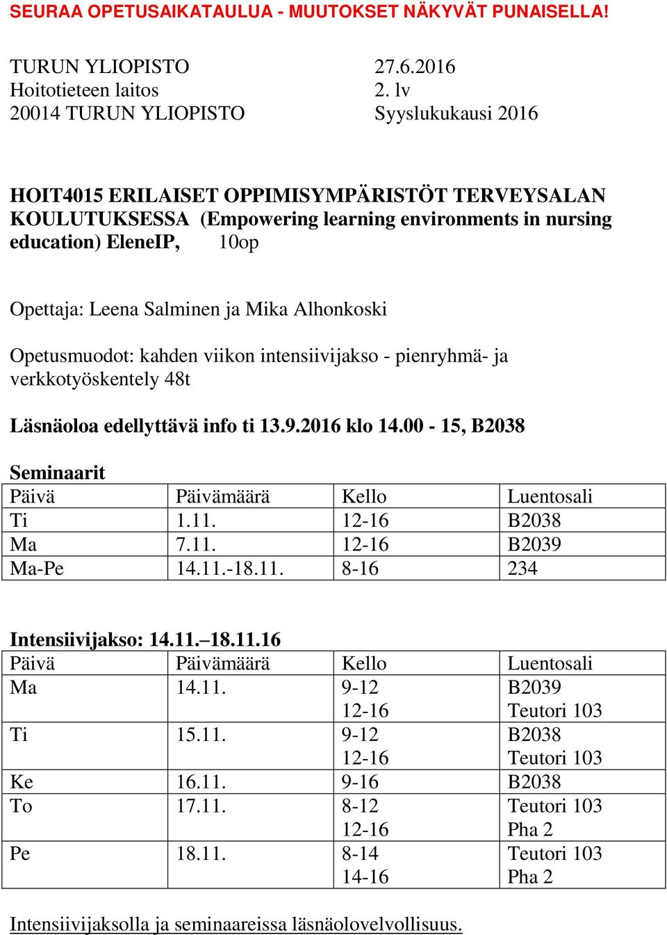 00-15, B2038 Seminaarit Ti 1.11. 12-16 B2038 Ma 7.11. 12-16 B2039 Ma-Pe 14.11.-18.11. 8-16 234 Intensiivijakso: 14.11. 18.11.16 Ma 14.11. 9-12 12-16 B2039 Teutori 103 Ti 15.