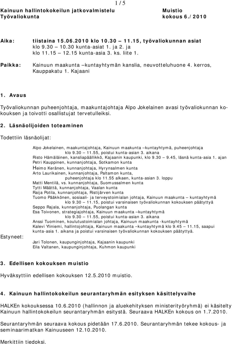 Avaus Työvaliokunnan puheenjohtaja, maakuntajohtaja Alpo Jokelainen avasi työvaliokunnan kokouksen ja toivotti osallistujat tervetulleiksi. 2.