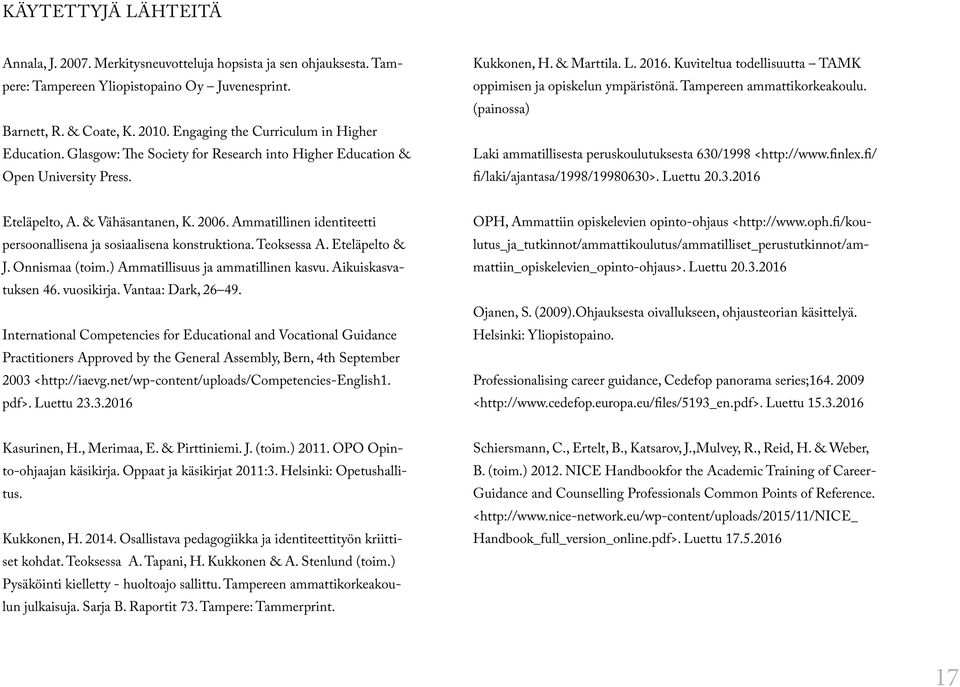 Kuviteltua todellisuutta TAMK oppimisen ja opiskelun ympäristönä. Tampereen ammattikorkeakoulu. (painossa) Laki ammatillisesta peruskoulutuksesta 630/1998 <http://www.finlex.