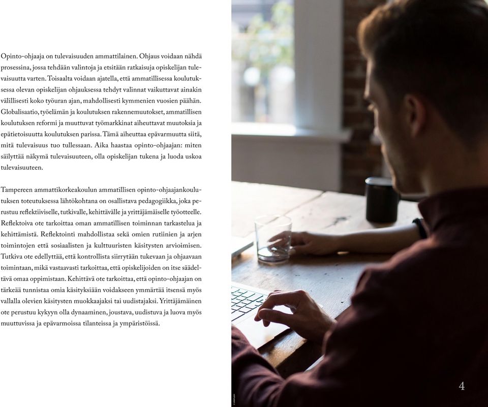 Globalisaatio, työelämän ja koulutuksen rakennemuutokset, ammatillisen koulutuksen reformi ja muuttuvat työmarkkinat aiheuttavat muutoksia ja epätietoisuutta koulutuksen parissa.