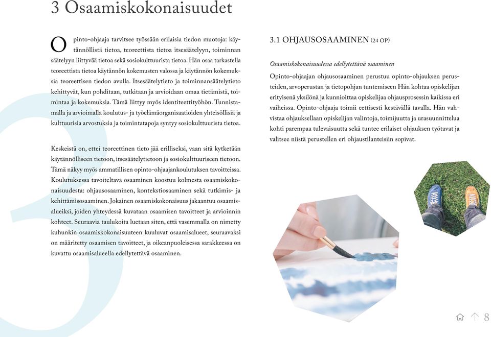 Itsesäätelytieto ja toiminnansäätelytieto kehittyvät, kun pohditaan, tutkitaan ja arvioidaan omaa tietämistä, toimintaa ja kokemuksia. Tämä liittyy myös identiteettityöhön.
